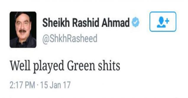 Pakistan minister Sheikh Rashid Ahmad, well played green shits