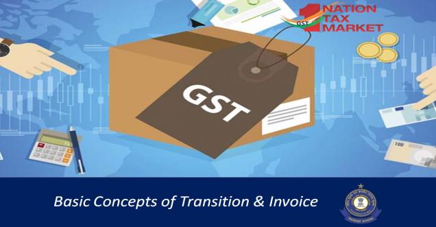 One Nation One tax market GST: Basic Concepts of Transition & Invoice