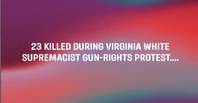 Satire 23 killed at Virginia white supremacist gun-rights protest