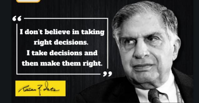 I don’t believe in taking right decisions. I take decisions and then make them right