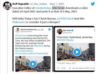 IndiaToday, Shiv Aroor downloads a video dated 29 April 2021 and posts it as that of 6 May, 2021